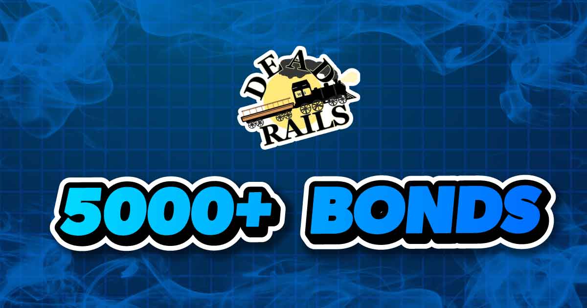 5000+ BONDS DEADRAILS