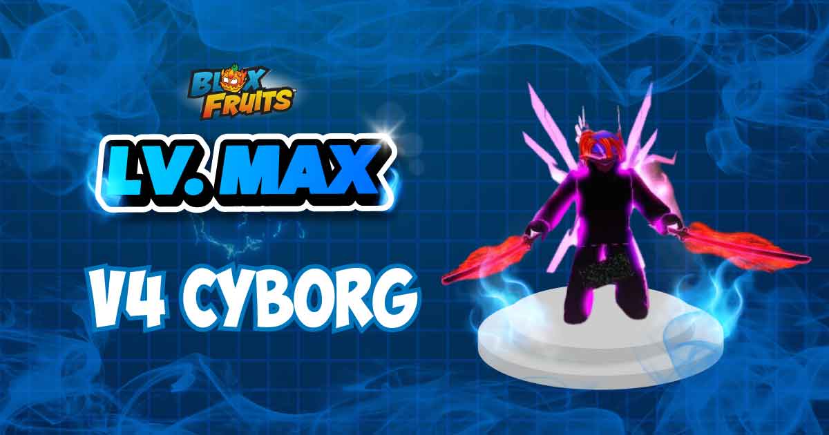LVL MAX + V4 CYBORG