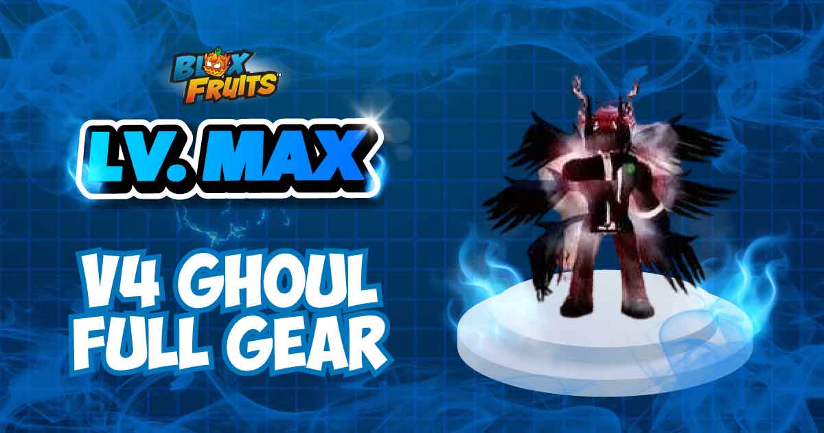 LV MAX + V4 GHOUL FULL GEAR